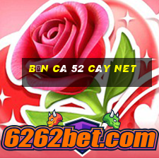 bắn cá 52 cây net