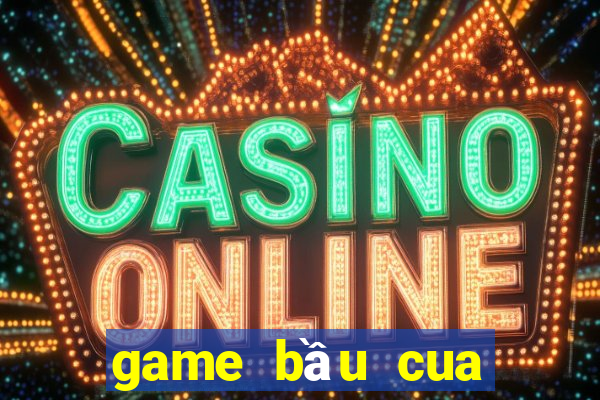 game bầu cua bịp trên điện thoại