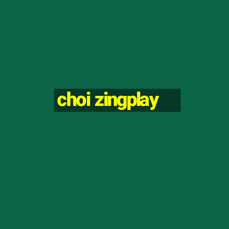 choi zingplay