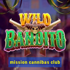 mission cannibas club