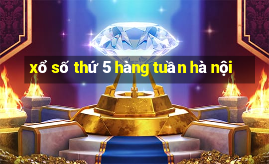 xổ số thứ 5 hàng tuần hà nội