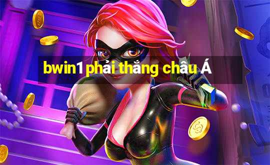 bwin1 phải thắng châu Á