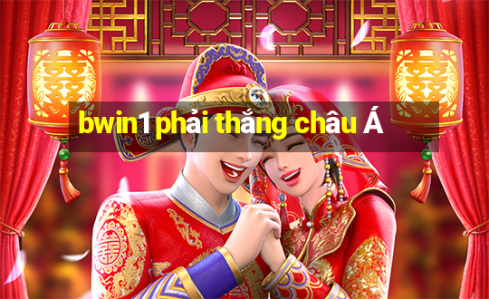 bwin1 phải thắng châu Á