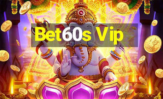 Bet60s Vip