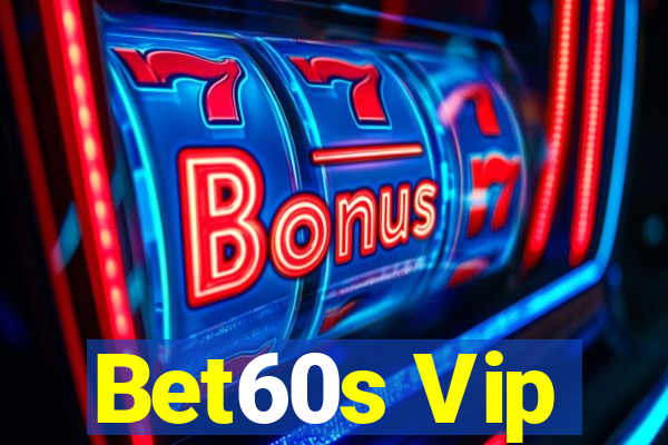 Bet60s Vip