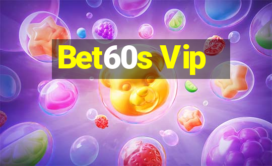 Bet60s Vip