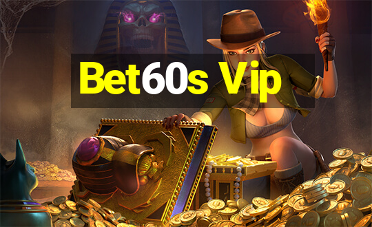 Bet60s Vip