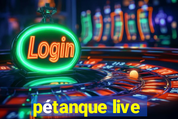 pétanque live