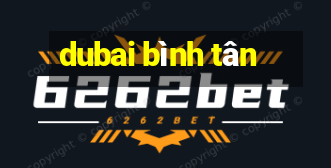 dubai bình tân