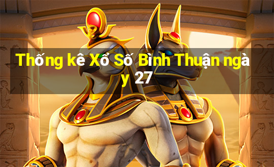 Thống kê Xổ Số Bình Thuận ngày 27