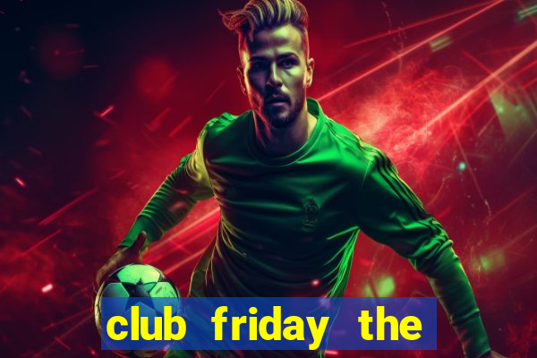 club friday the series 3