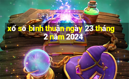 xổ số bình thuận ngày 23 tháng 2 năm 2024