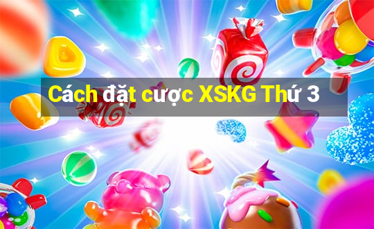 Cách đặt cược XSKG Thứ 3