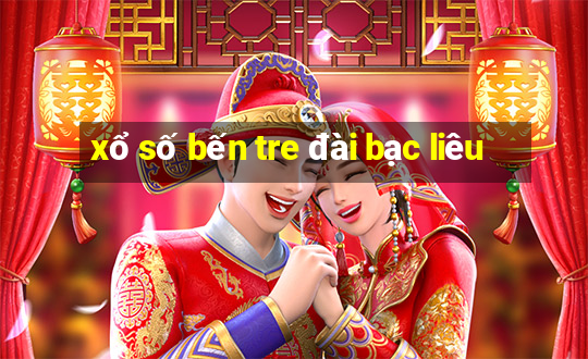 xổ số bến tre đài bạc liêu