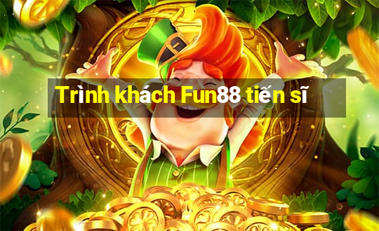 Trình khách Fun88 tiến sĩ