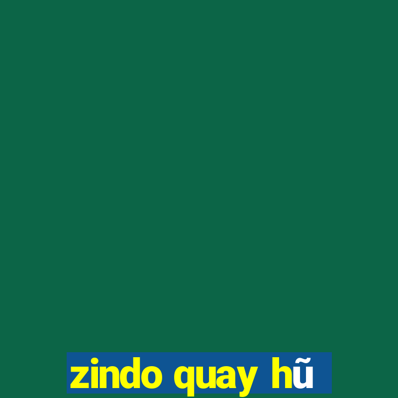 zindo quay hũ