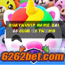 Quayhuvip Game Bài 88 Club Đổi Thưởng