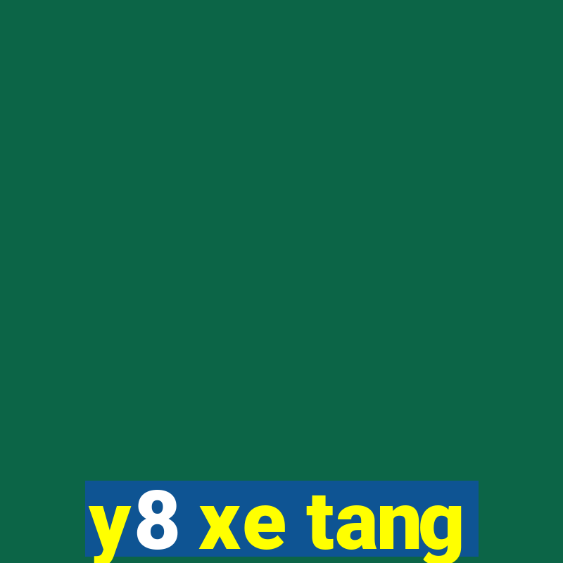 y8 xe tang