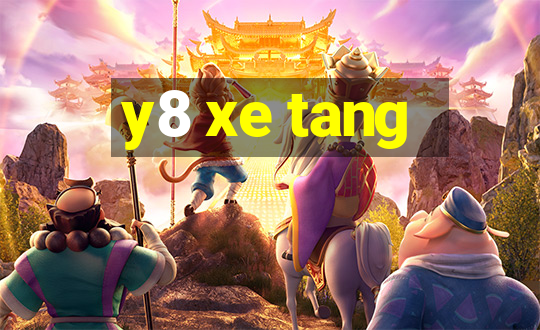 y8 xe tang