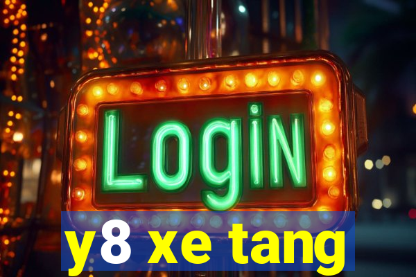 y8 xe tang