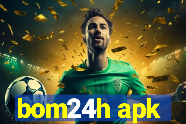 bom24h apk