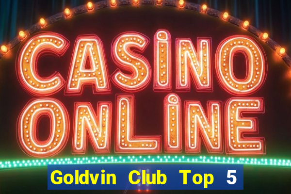 Goldvin Club Top 5 Game Bài Đổi Thưởng