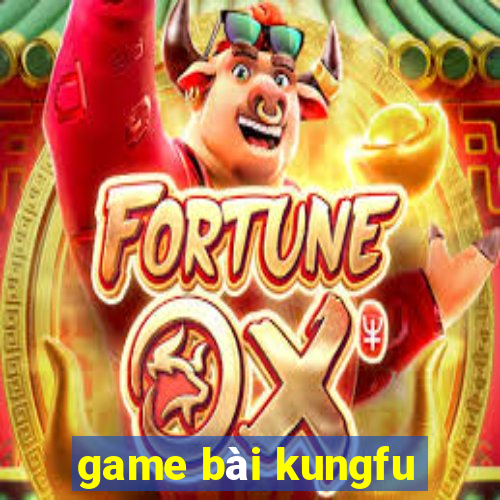 game bài kungfu