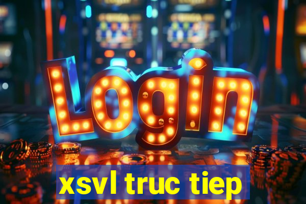 xsvl truc tiep