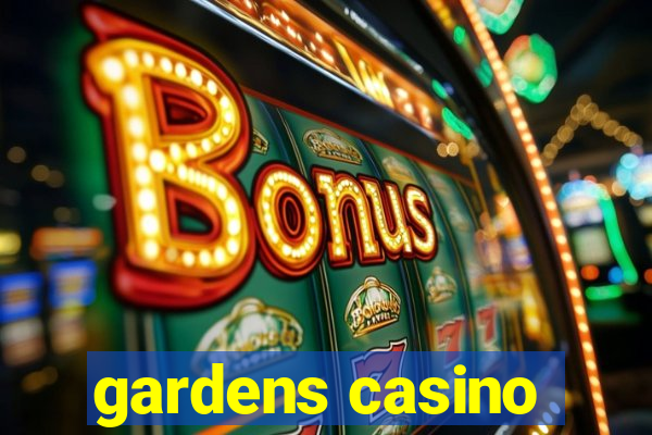 gardens casino