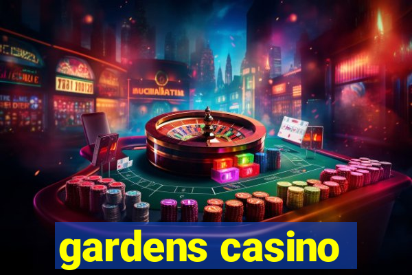 gardens casino