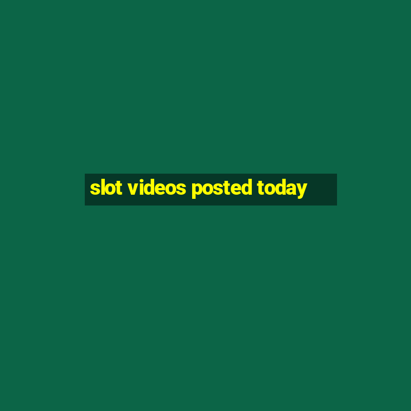 slot videos posted today