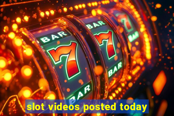 slot videos posted today