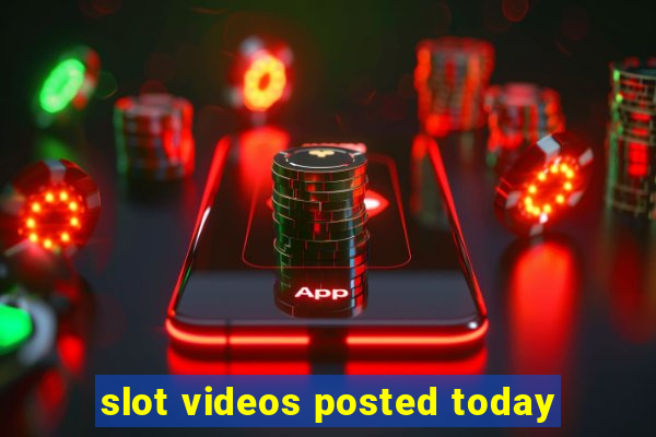 slot videos posted today