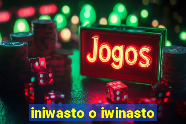 iniwasto o iwinasto