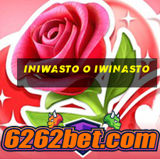 iniwasto o iwinasto