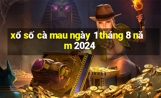 xổ số cà mau ngày 1 tháng 8 năm 2024