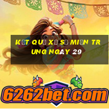 kết quả Xổ Số Miền Trung ngày 29