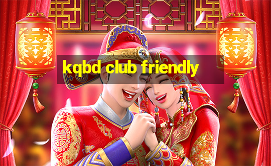 kqbd club friendly