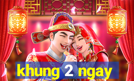 khung 2 ngay