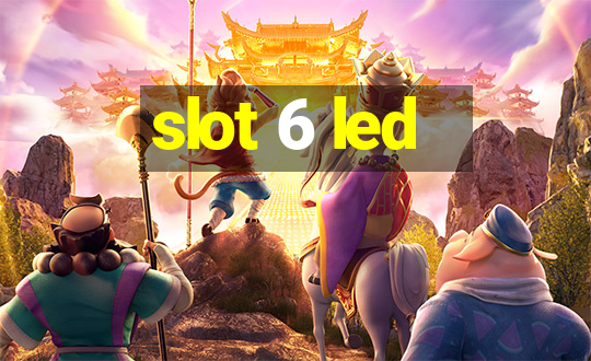 slot 6 led