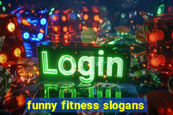 funny fitness slogans