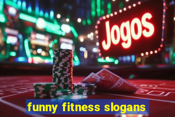 funny fitness slogans