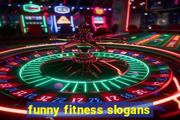 funny fitness slogans