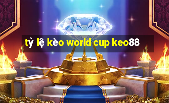 tỷ lệ kèo world cup keo88