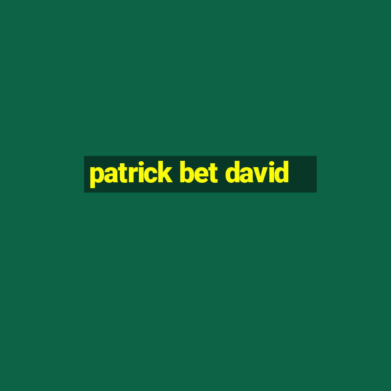 patrick bet david