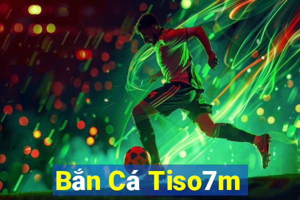 Bắn Cá Tiso7m