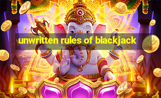 unwritten rules of blackjack