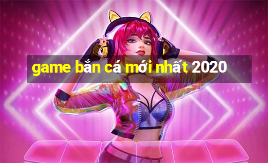 game bắn cá mới nhất 2020