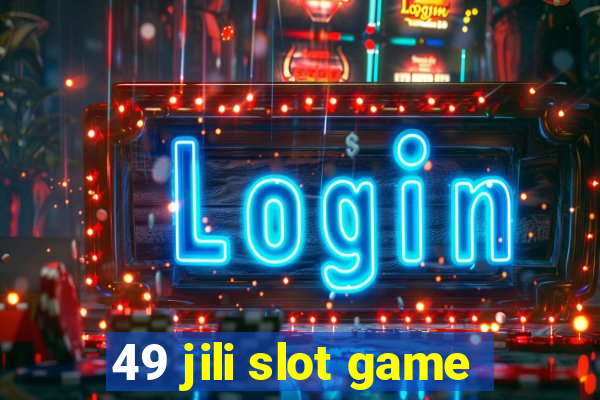 49 jili slot game