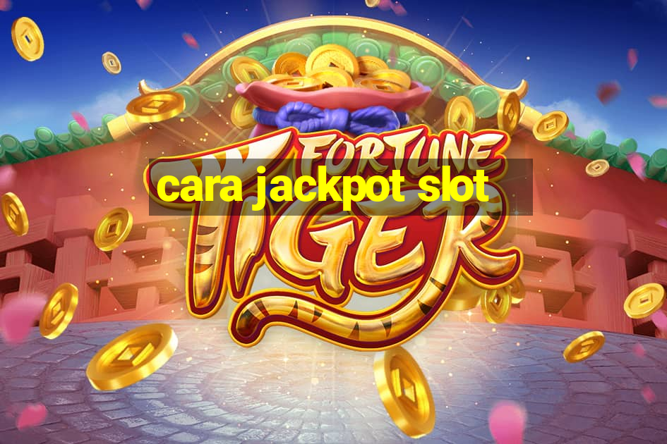 cara jackpot slot